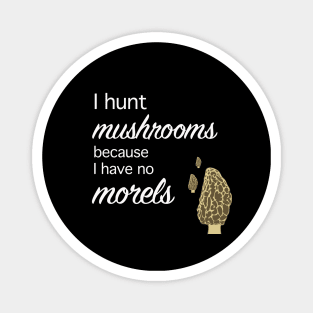 Morel hunter I hunt mushrooms I have no morels Magnet